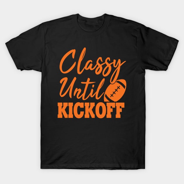 classy until kickoff T-Shirt by AdelDa